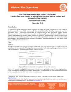Wildland Fire Operations Can Fire Suppressant Gels Protect Log Decks? Part III - Two case studies to test gel effectiveness against radiant and convective heat transfer Dave Schroeder, FERIC November 2006