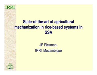 State-of-the-art of agricultural mechanization in rice-based systems in SSA JF Rickman, IRRI, Mozambique