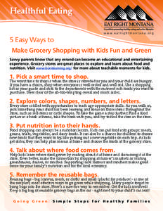 Healthful Eating www.eatrightmontana.org 5 Easy Ways to Make Grocery Shopping with Kids Fun and Green Savvy parents know that any errand can become an educational and entertaining