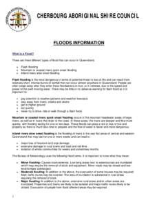 CHERBOURG ABORIGINAL SHIRE COUNCIL  FLOODS INFORMATION What is a Flood? There are three different types of flood that can occur in Queensland. •
