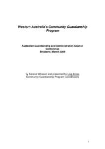 Western Australia’s Community Guardianship Program Australian Guardianship and Administration Council Conference Brisbane, March 2009