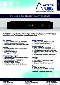 DT3900  DT3900 DIGITAL TERRESTRIAL TV RECEIVER The DT3900 is a High Definition MPEG2 Digital Set Top using the powerful STi7710 chipset. It is designed to suit most domestic installation applications.