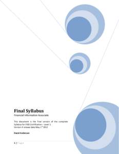 Final Syllabus Financial Information Associate This document is the final version of the complete Syllabus for FISD Certification – Level 1. Version 4 release date May 1st 2012 David Anderson