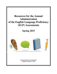 Resources for the Annual Administration of the English Language Proficiency (ELP) Assessments Spring 2015