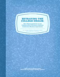 BETRAYING THE COLLEGE DREAM: How Disconnected K-12 and Postsecondary Education Systems Undermine Student Aspirations BY ANDREA VENEZIA, MICHAEL W. KIRST,