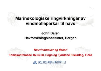 Marinøkologiske ringvirkningar av vindmølleparkar til havs John Dalen Havforskningsinstituttet, Bergen  Havvindmøller og fiskeri