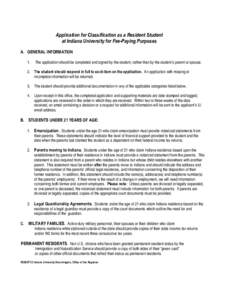 Application for Classification as a Resident Student at Indiana University for Fee-Paying Purposes A. GENERAL INFORMATION 1.  The application should be completed and signed by the student, rather than by the student’s 