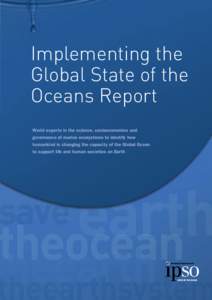 Implementing the Global State of the Oceans Report World experts in the science, socioeconomics and governance of marine ecosystems to identify how humankind is changing the capacity of the Global Ocean