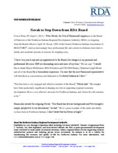 FOR IMMEDIATE RELEASE Contact: Dave Wellman, Communications Manager[removed]removed] Novak to Step Down from RDA Board Crown Point, IN (April 3, 2013) – Peter Novak, the City of Hammond’s appointee 