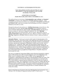 SOLOMON R. GUGGENHEIM FOUNDATION “MAP: REGARDING SOUTH AND SOUTHEAST ASIA” RECORDED AT THE JIM THOMPSON ART CENTER BANGKOK, THAILAND AUDIO PODCAST EXCERPT FROM THE PANEL DISCUSSION, NOVEMBER 28, 2012
