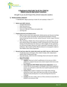 A Roadmap to Help Guide You & Your Child For Middle School & High School Transitions Brought to you by GO Project PALs (Parent Advocate Leaders) 1) MIDDLE SCHOOL CHECKLIST ***IMPORTANT: Begin preparing in Grade 4 & start