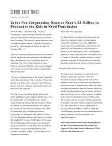 Tuesday, Apr. 22, 2008  Zebra Pen Corporation Donates Nearly $2 Million in Product to the Kids in Need Foundation DAYTON, Ohio — Zebra Pen Corp., a leading