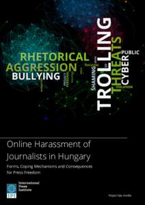 Online Harassment of Journalists in Hungary Forms, Coping Mechanisms and Consequences for Press Freedom  https://ipi.media