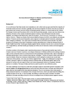 Secretary-General’s Report on Women and Disarmament UN Women INPUT May 2013 Background It is a well-known fact that mostly men manufacture, sell, collect and use guns and that the majority of homicide victims are men. 