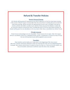 Refund & Transfer Policies Tennis Classes/Camps Full refunds will be granted if requested no less that 10 days prior to the first class/camp meeting of the session. Refund requests received after this time, but at least 