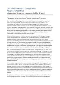 2012 What Matters? Competition YEAR 5/6 WINNER Alexander Husarek, Lapstone Public School “Language is the inventory of human experience”, L W Lockhart