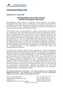 PRESSEINFORMATION Saarbrücken, 23. Januar 2007 Bundespräsident Horst Köhler besucht Deutsch-Französische Hochschule Bundespräsident Horst Köhler hat anlässlich seines Besuches der DeutschFranzösischen Hochschule 