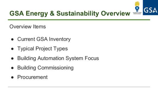 GSA Energy & Sustainability Overview Overview Items ●  Current GSA Inventory ●  Typical Project Types ●  Building Automation System Focus ●  Building Commissioning