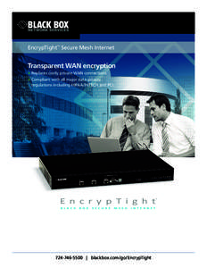 EncrypTight™ Secure Mesh Internet  Transparent WAN encryption » Replaces costly private WAN connections. » Compliant with all major data-privacy