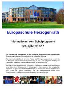 Europaschule Herzogenrath Informationen zum Schulprogramm SchuljahrDie Europaschule Herzogenrath ist eine städtische Gesamtschule mit internationaler Orientierung und einem Schwerpunkt in der kulturellen Bildun