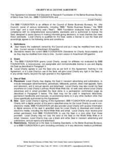 CHARITY SEAL LICENSE AGREEMENT This Agreement is between the Education & Research Foundation of the Better Business Bureau of Metro New York, Inc. (BBB FOUNDATION) and ____________________________________ _______________