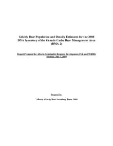 Grizzly Bear Population and Density Estimates for the 2008 DNA Inventory of the Grande Cache Bear Management Area (BMA 2) Report Prepared for Alberta Sustainable Resource Development, Fish and Wildlife Division, July 7, 