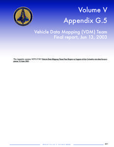 Volume V Appendix G.5 Vehicle Data Mapping (VDM) Team Final report, Jun 13, 2003  This Appendix contains NSTS[removed]Vehicle Data Mapping Team Final Report in Support of the Columbia Accident Investigation, 13 June 2003.