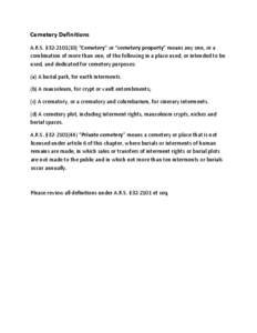 Cemetery Definitions  A.R.S. §32‐[removed]) “Cemetery” or “cemetery property” means any one, or a  combination of more than one, of the following in a place used, or intended to be  