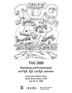 TUG 2009 Workshops and Presentations on LATEX, TEX, LuaTEX, and more University of Notre Dame South Bend, Indiana, USA July 28–31, 2009