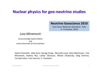 Nuclear physics for geo‐neutrino studies Neutrino Geoscience 2010 Gran Sasso National Laboratory ‐ Italy 6 ‐ 8 October, 2010  Lino Miramonti