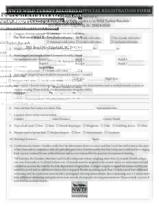NWTF Wild Turkey Records Official Registration Form Print this form out and mail to: The National Wild Turkey Federation • c/o: Wild Turkey Records P.O. Box 530 • Edgefield, SC[removed].	 Category of turkey enter