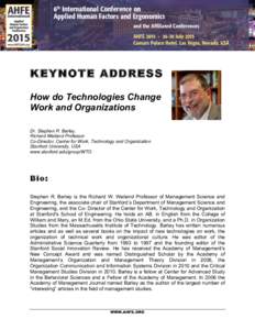 KEYNOTE ADDRESS How do Technologies Change Work and Organizations Dr. Stephen R. Barley, Richard Weiland Professor Co-Director, Center for Work, Technology and Organization