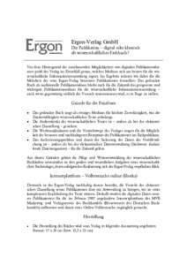 Ergon-Verlag GmbH Die Publikation – digital oder klassisch als wissenschaftliches Fachbuch? Vor dem Hintergrund der zunehmenden Möglichkeiten von digitalen Publikationsformen prüft der Verlag im Einzelfall genau, wel