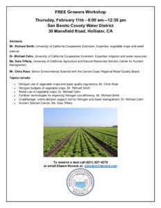 FREE Growers Workshop Thursday, February 11th - 8:00 am—12:30 pm San Benito County Water District 30 Mansfield Road, Hollister, CA Advisors: Mr. Richard Smith, University of California Cooperative Extension, Expertise: