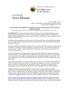 Date: December 2, 2014 Contact: Jessica Kershaw (DOI) [removed] Patrick Etchart (ONRR[removed]Interior Disburses $13.4 Billion in FY14 Energy Revenues to Benefit Federal, State, Local and Tribal Go