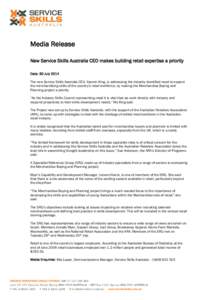 Media Release New Service Skills Australia CEO makes building retail expertise a priority Date: 30 July 2014 The new Service Skills Australia CEO, Yasmin King, is addressing the industry identified need to expand the mer