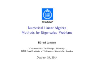 Numerical Linear Algebra Methods for Eigenvalue Problems B¨arbel Janssen Computational Technology Laboratory KTH Royal Institute of Technology, Stockholm, Sweden