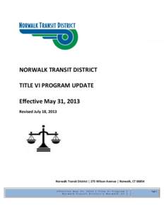 NORWALK TRANSIT DISTRICT TITLE VI PROGRAM UPDATE Effective May 31, 2013 Revised July 18, 2013  Norwalk Transit District │ 275 Wilson Avenue │ Norwalk, CT 06854