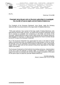 EN, PL Strasbourg, 15 July 2009 President Jerzy Buzek calls on Russian authorities to investigate the murder of human rights activist Natalia Estemirova The President of the European Parliament, Jerzy Buzek, made the fol