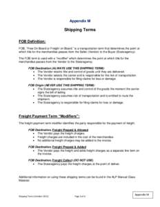 Appendix M  Shipping Terms FOB Definition: FOB, “Free On Board or Freight on Board,” is a transportation term that determines the point at which title for the merchandise passes from the Seller (Vendor) to the Buyer 