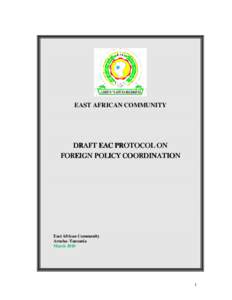 EAST AFRICAN COMMUNITY  DRAFT EAC PROTOCOL ON FOREIGN POLICY COORDINATION  East African Community