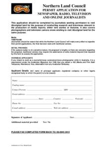 Northern Land Council PERMIT APPLICATION FOR NEWSPAPER, RADIO, TELEVISION AND ONLINE JOURNALISTS This application should be completed by journalists seeking permission to visit Aboriginal land for the purpose of conducti