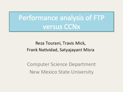 Reza	
  Tourani,	
  Travis	
  Mick,	
  	
   Frank	
  Na>vidad,	
  Satyajayant	
  Misra	
   Computer	
  Science	
  Department	
   New	
  Mexico	
  State	
  University	
  