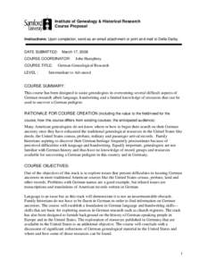 Institute of Genealogy & Historical Research Course Proposal Instructions: Upon completion, send as an email attachment or print and mail to Della Darby. DATE SUBMITTED:  March 17, 2008