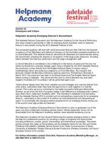 ____________________________________________________________________________ October 22 Embargoed until 5:00pm Helpmann Academy Emerging Director’s Secondment The Adelaide Festival Corporation and the Helpmann Academy 