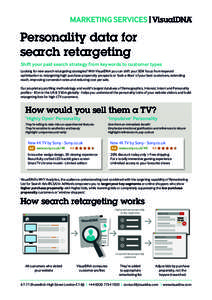 Personality data for search retargeting Shift your paid search strategy from keywords to customer types Looking for new search retargeting strategies? With VisualDNA you can shift your SEM focus from keyword optimisation