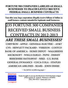 FORTUNE 500 COMPANIES LABELED AS SMALL BUSINESSES TO FRAUDULENTLY RECEIVE FEDERAL SMALL BUSINESS CONTRACTS Year after year, large corporations illegally receive billions of dollars in small business contracts intended fo