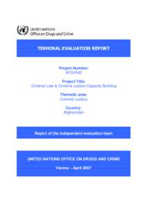 TERMINAL EVALUATION REPORT  Project Number: AFG/R42 Project Title: Criminal Law & Criminal Justice Capacity Building