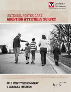 National Foster Care  Adoption Attitudes Survey 2013 Executive summary & Detailed Findings  Commissioned by the Dave Thomas Foundation for Adoption