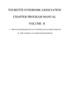 TOURETTE SYNDROME ASSOCIATION CHAPTER PROGRAM MANUAL VOLUME II I. SERVICE PROGRAMS FOR TSA CHAPTERS AND SUPPORT GROUPS II. THE NATIONAL TSA RESEARCH PROGRAM